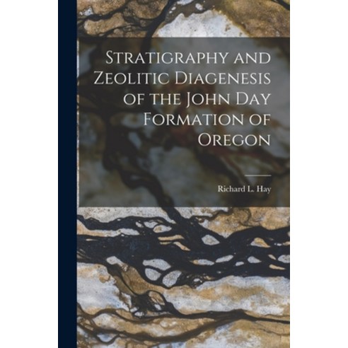 (영문도서) Stratigraphy and Zeolitic Diagenesis of the John Day Formation of Oregon Paperback, Hassell Street Press, English, 9781014470386