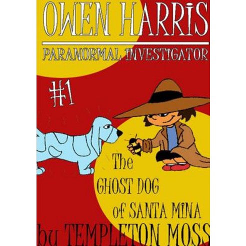 Owen Harris: Paranormal Investigator #1 The Ghost Dog of Santa Mina Paperback, Lulu.com