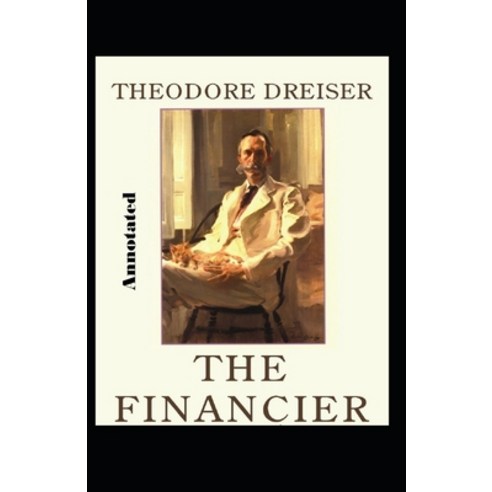 The Financier Annotated Paperback, Independently Published, English, 9798550420225
