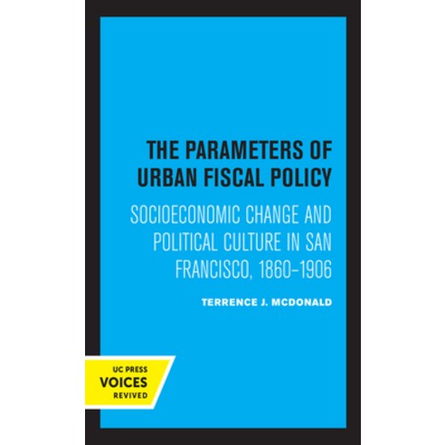 The Parameters of Urban Fiscal Policy: Socioeconomic Change and Political Culture in San Francisco ... Paperback, University of California Press, English, 9780520329980