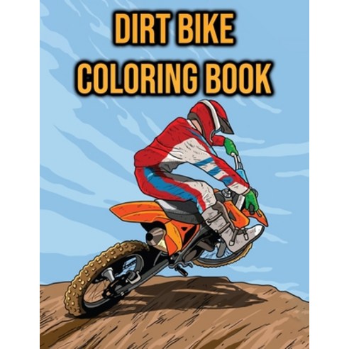 Dirt Bike Coloring Book: for Adults Boys Kids - Motocross Motorcycle Stunts Racing Scenes to Co... Paperback, Independently Published, English, 9798572098907