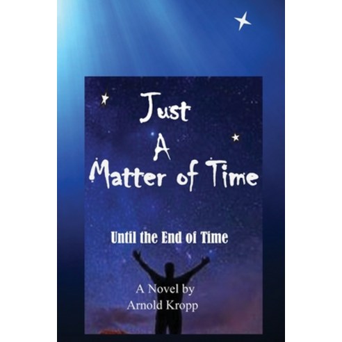 (영문도서) Just A Matter Of time: Until the End of Time Paperback, Arnold Kropp, English, 9780578603711