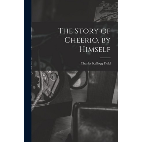 (영문도서) The Story of Cheerio by Himself Paperback, Hassell Street Press, English, 9781015101296