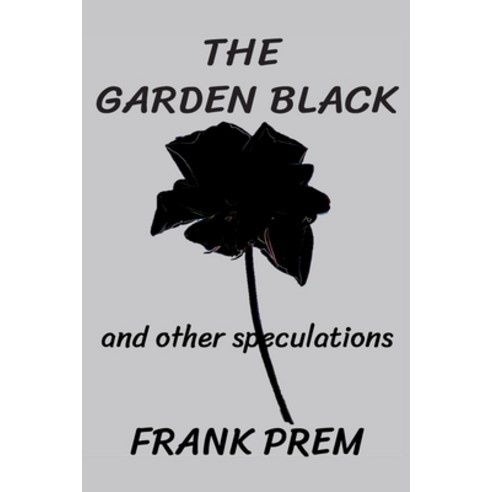 (영문도서) The Garden Black - and other speculations Paperback, Wild Arancini Press, English, 9781925963502
