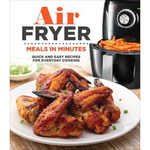 (영문도서) Air Fryer Meals in Minutes: Quick and Easy Recipes for Everyday Cooking Hardcover, Publications International,..., English, 9781639385447