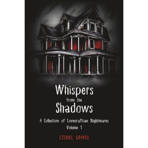 (영문도서) Whispers from the Shadows: A Collection of Lovecraftian Nightmares Volume 1 Paperback, Independently Published, English, 9798850282325