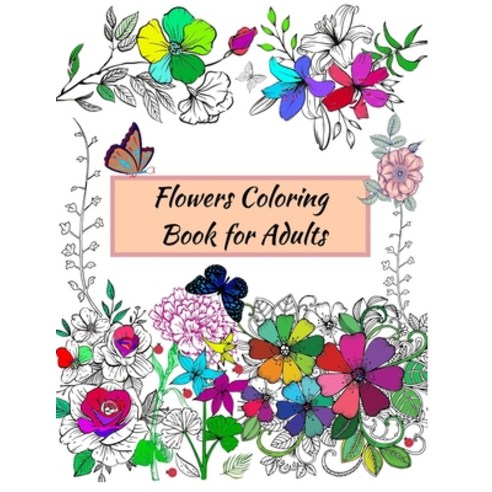 Flowers Coloring Book for Adults: A variety of inspiring floral designs roses leaves bouquets for... Paperback, Independently Published, English, 9798583022540
