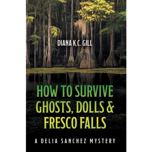 (영문도서) How to Survive Ghosts Dolls and Fresco Falls: A Delia Sanchez Mystery Hardcover, Palmetto Publishing, English, 9798885904599
