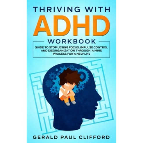 Thriving With ADHD Workbook: Guide to Stop Losing Focus Impulse Control and Disorganization Through... Paperback, Independently Published