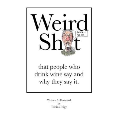 (영문도서) Weird Sh*t that people who drink wine say and why they say it. Paperback, Independently Published, English, 9798534478655