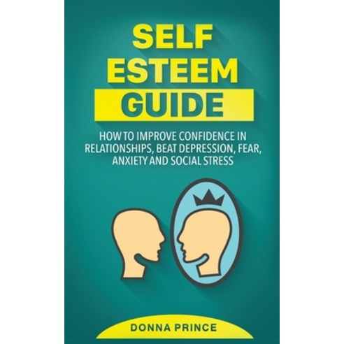Self Esteem Guide: How to Improve Confidence in Relationships beat Depression Fear Anxiety and So... Paperback, Amplitudo Ltd, English, 9781801142984