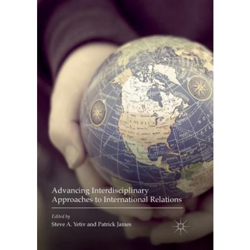 (영문도서) Advancing Interdisciplinary Approaches to International Relations Paperback, Palgrave MacMillan, English, 9783319821931