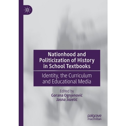 Nationhood and Politicization of History in School Textbooks: Identity the Curriculum and Education... Paperback, Palgrave MacMillan, English, 9783030381233