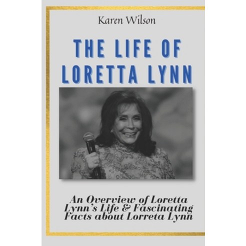 (영문도서) The Life of Loretta Lynn: An Overview of Loretta Lynn''s Life & Fascinating Facts about Lorret... Paperback, Independently Published, English, 9798356801969
