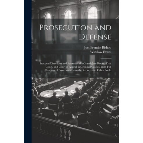 (영문도서) Prosecution and Defense: Practical Directions and Forms for the Grand-Jury Room Trial Court ... Paperback, Legare Street Press, English, 9781021668622