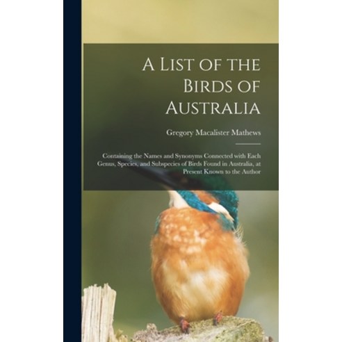 (영문도서) A List of the Birds of Australia: Containing the Names and Synonyms Connected With Each Genus... Hardcover, Legare Street Press, English, 9781013869341