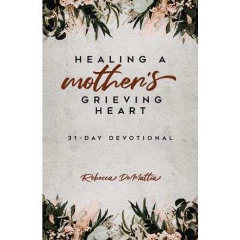 (영문도서) Healing a Mother''s Grieving Heart: 31-Day Devotional Paperback, Trilogy Christian Publishing, English, 9798887380810