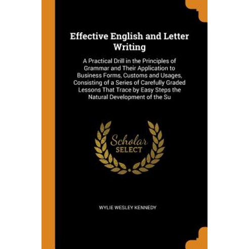 (영문도서) Effective English and Letter Writing: A Practical Drill in the Principles of Grammar and Thei... Paperback, Franklin Classics, 9780341765790