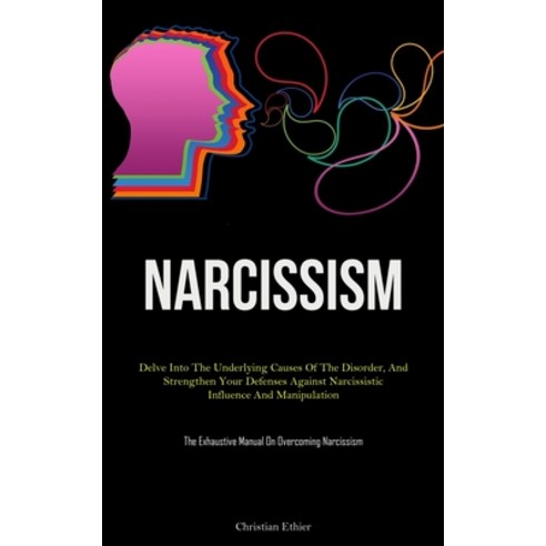 (영문도서) Narcissism: Delve Into The Underlying Causes Of The Disorder And Strengthen Your Defenses Ag... Paperback, Charis Lassiter, English, 9781837877607