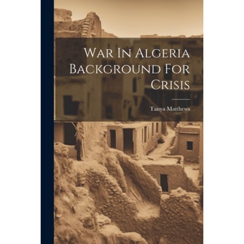 (영문도서) War In Algeria Background For Crisis Paperback, Legare Street Press, English, 9781022236141