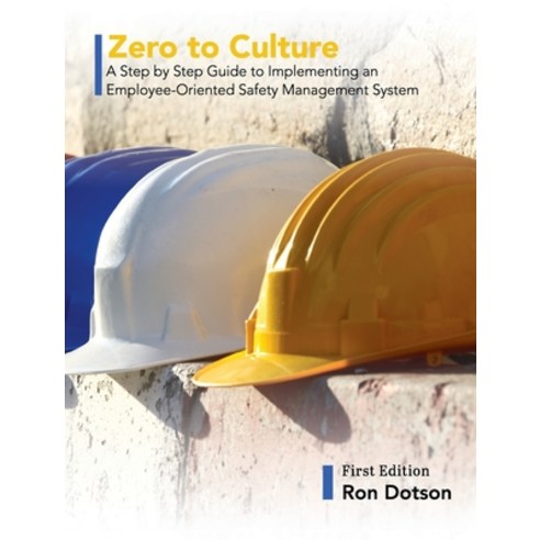 Zero to Culture: A Step by Step Guide to Implementing an Employee-Oriented Safety Management System Hardcover, Cognella Academic Publishing, English, 9781516575855