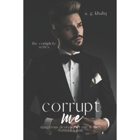 Corrupt Me: The Complete Series. Dangerous Desires Part 1 & 2 and Forbidden Fruit: A Mafia Romance Paperback, Independently Published, English, 9798580655543