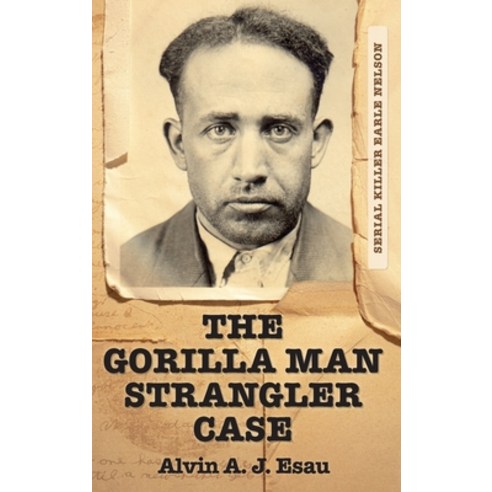 (영문도서) The Gorilla Man Strangler Case: Serial Killer Earle Nelson Hardcover, FriesenPress, English, 9781039146303