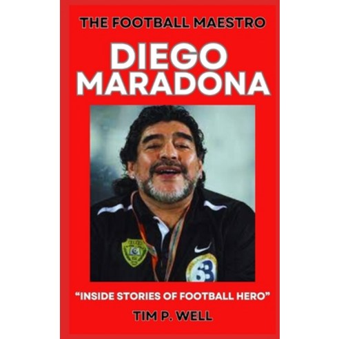 (영문도서) The Football Maestro Diego Maradona: "Inside Stories of Football Hero" Paperback, Independently Published, English, 9798863718002