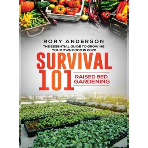 Survival 101 Raised Bed Gardening: The Essential Guide To Growing Your Own Food In 2020 Hardcover, Tyler MacDonald