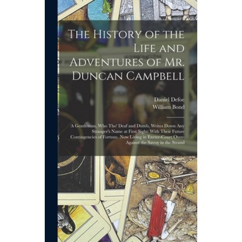 (영문도서) The History of the Life and Adventures of Mr. Duncan Campbell: A Gentleman Who Tho'' Deaf and... Hardcover, Legare Street Press, English, 9781017116946
