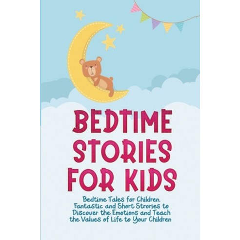 (영문도서) Bedtime Stories for Kids: Bedtime Tales for Children. Fantastic and Short Strories to Discove... Paperback, Mindfulness Training Tales, English, 9781802721881