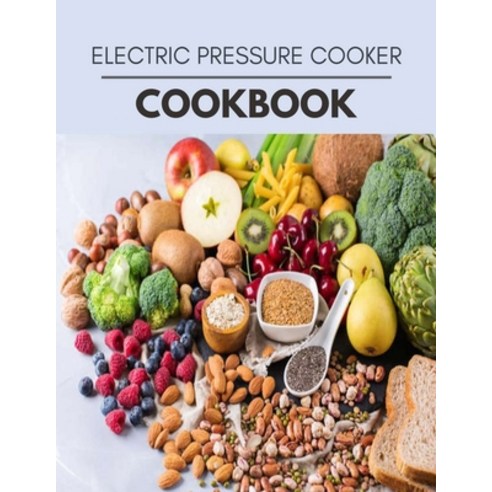 Electric Pressure Cooker Cookbook: Healthy Meal Recipes for Everyone Includes Meal Plan Food List a... Paperback, Independently Published, English, 9798722630186