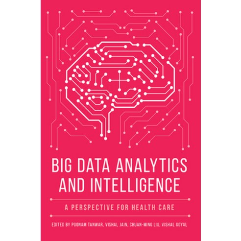 Big Data Analytics and Intelligence: A Perspective for Health Care Hardcover, Emerald Publishing Limited