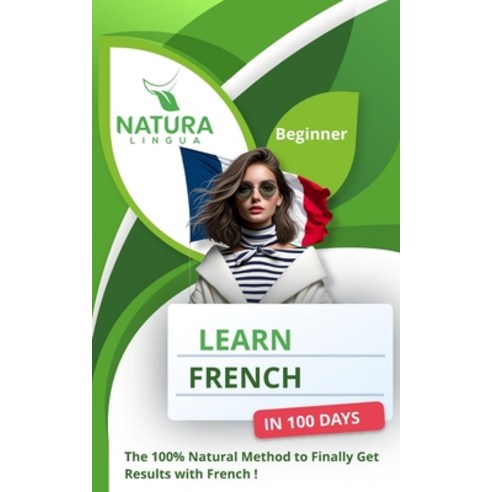 (영문도서) Learn French in 100 Days: The 100% Natural Method to Finally Get Results with French (For B... Paperback, Independently Published, English, 9798320765891