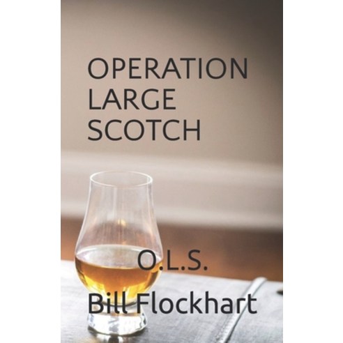 (영문도서) Operation Large Scotch: O.L.S. Paperback, Independently Published, English, 9781973312048