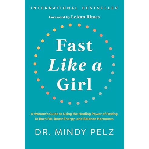 Fast Like a Girl: A Woman's Guide to Using the Healing Power of Fasting to Burn Fat Boost Energy a