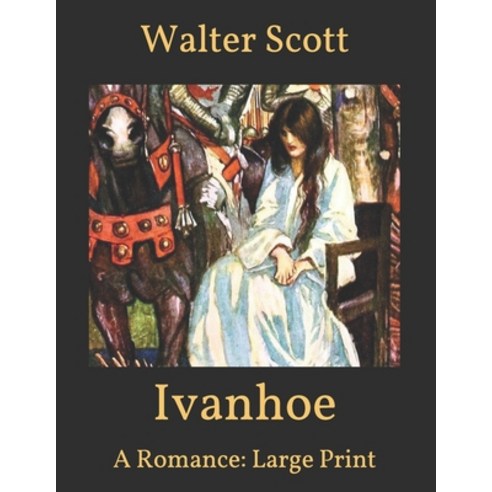 Ivanhoe: A Romance: Large Print Paperback, Independently Published, English, 9798596325577