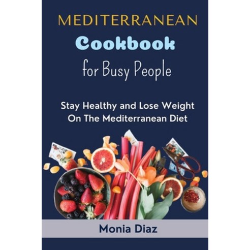 (영문도서) Mediterranean Cookbook Recipes for Busy People Paperback, Monia Diaz, English, 9781803606989