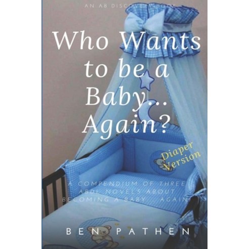 Who Wants to be a Baby... again?: Diaper Version Paperback, Independently Published