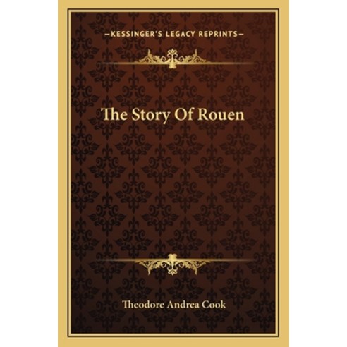 The Story Of Rouen Paperback, Kessinger Publishing