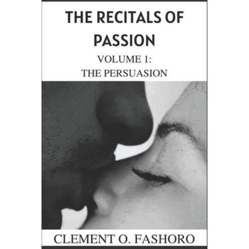 (영문도서) The Recitals of Passion: Volume 1: The Persuasion Paperback, Independently Published, English, 9798351180472