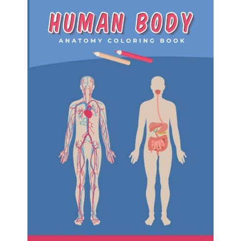 Human Body Anatomy Coloring Book: an Entertaining and Instructive Guide to the Human Body (Coloring ... Paperback, Independently Published, English, 9798596347173