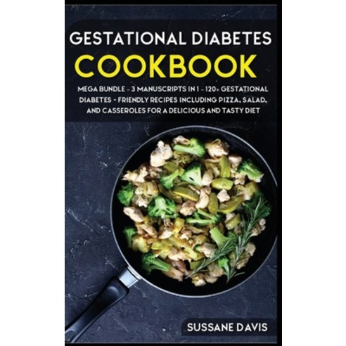Gestational Diabetes Cookbook: MEGA BUNDLE - 3 Manuscripts in 1 - 120+ Gestational Diabetes - friend... Hardcover, Nomad Publishing, English, 9781664051904