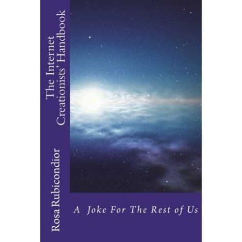 The Internet Creationists'' Handbook: A Joke for the Rest of Us Paperback, Createspace Independent Pub..., English, 9781721605149