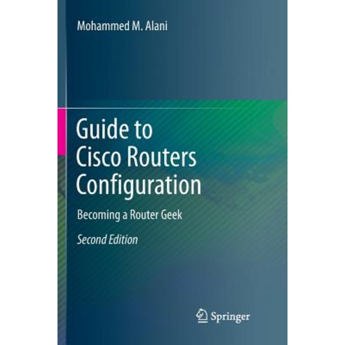 (영문도서) Guide to Cisco Routers Configuration: Becoming a Router Geek Paperback, Springer, English, 9783319854397
