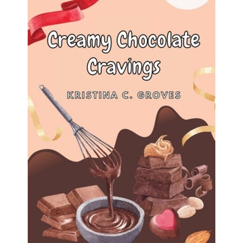 (영문도서) Creamy Chocolate Cravings: A Chocolate Cookbook Paperback, Atlas Vista Publisher, English, 9781835522318