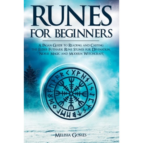 (영문도서) Runes for Beginners: A Pagan Guide to Reading and Casting the Elder Futhark Rune Stones for D... Paperback, Melissa Gomes, English, 9781838331351