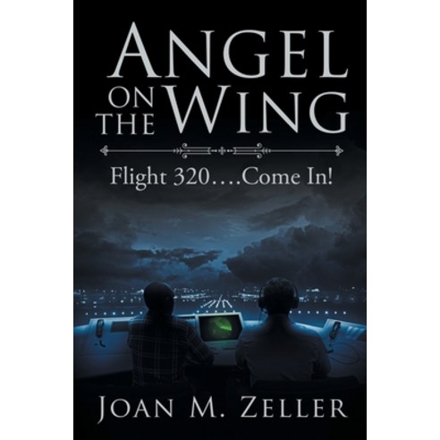 (영문도서) Angel on the Wing: Flight 320 ... Come In! Paperback, Westwood Books Publishing, LLC, English, 9781648037474