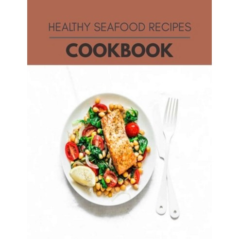 Healthy Seafood Recipes Cookbook: Quick Easy And Delicious Recipes For Weight Loss. With A Complete... Paperback, Independently Published, English, 9798702508719