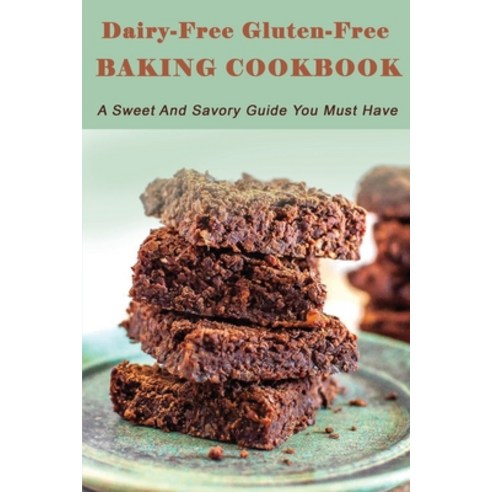 Dairy-Free Gluten-Free Baking Cookbook: A Sweet And Savory Guide You Must Have: Bread Baking Books Paperback, Independently Published, English, 9798705009039